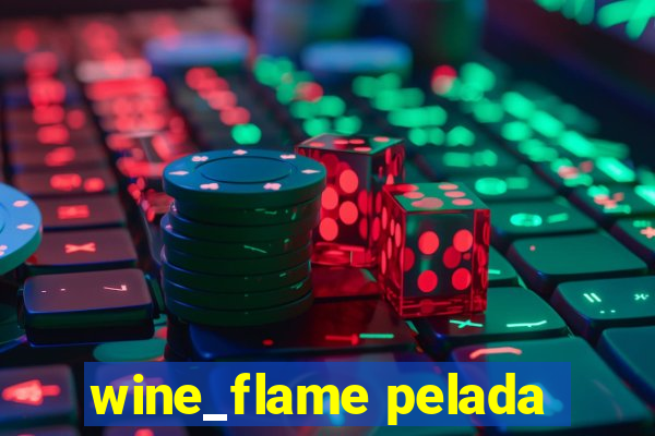 wine_flame pelada